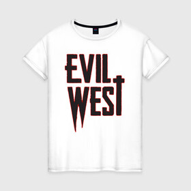 Женская футболка хлопок с принтом Evil West в Курске, 100% хлопок | прямой крой, круглый вырез горловины, длина до линии бедер, слегка спущенное плечо | flying wild | focus home | gamer | games | дикий запад