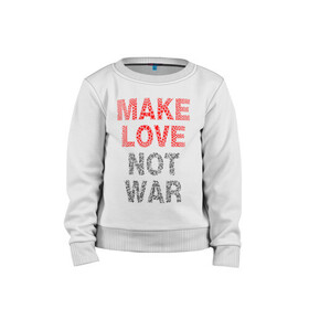 Детский свитшот хлопок с принтом MAKE LOVE NOT WAR в Курске, 100% хлопок | круглый вырез горловины, эластичные манжеты, пояс и воротник | Тематика изображения на принте: love | make | peace | text | war | word | война | любовь | мир | надписи | оружие | популярные | сердце | текст | хиппи