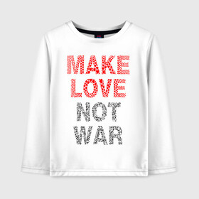 Детский лонгслив хлопок с принтом MAKE LOVE NOT WAR в Курске, 100% хлопок | круглый вырез горловины, полуприлегающий силуэт, длина до линии бедер | Тематика изображения на принте: love | make | peace | text | war | word | война | любовь | мир | надписи | оружие | популярные | сердце | текст | хиппи