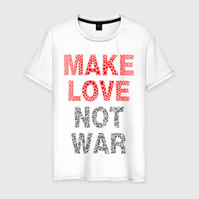 Мужская футболка хлопок с принтом MAKE LOVE NOT WAR в Курске, 100% хлопок | прямой крой, круглый вырез горловины, длина до линии бедер, слегка спущенное плечо. | love | make | peace | text | war | word | война | любовь | мир | надписи | оружие | популярные | сердце | текст | хиппи