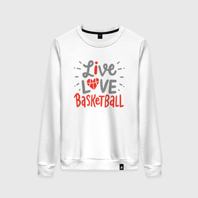 Женский свитшот хлопок с принтом Live Love Basketball в Курске, 100% хлопок | прямой крой, круглый вырез, на манжетах и по низу широкая трикотажная резинка  | basketball | game | live | love | nba | sport | streetball | баскетбол | баскетболист | игра | игрок | мяч | нба | спорт | стритбол | тренер