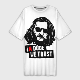 Платье-футболка 3D с принтом In Dude we trust в Курске,  |  | dude | in dude we trust | jeff bridges | the big lebowski | большой лебовский | джефф бриджес | кегля | мы верим в чувака | фильм | чувак