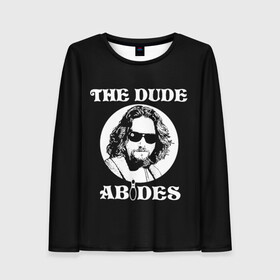 Женский лонгслив 3D с принтом The dude ABIDES в Курске, 100% полиэстер | длинные рукава, круглый вырез горловины, полуприлегающий силуэт | dude | jeff bridges | the big lebowski | the dude abides | большой лебовский | джефф бриджес | фильм | чувак