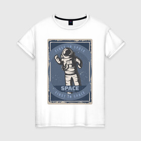 Женская футболка хлопок с принтом First In Space в Курске, 100% хлопок | прямой крой, круглый вырез горловины, длина до линии бедер, слегка спущенное плечо | Тематика изображения на принте: art | first | астронавт | галактика | иллюстрация