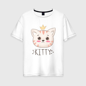 Женская футболка хлопок Oversize с принтом Котик в короне Kitty в Курске, 100% хлопок | свободный крой, круглый ворот, спущенный рукав, длина до линии бедер
 | cat | kawaii | kitten | kitty | pussycat | кот | котенок | котик | кошачьи | кошка | милый