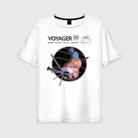 Женская футболка хлопок Oversize с принтом VOYAGER в Курске, 100% хлопок | свободный крой, круглый ворот, спущенный рукав, длина до линии бедер
 | Тематика изображения на принте: space | voyager | амс | вояджер | зонд | космос | планеты | сатурн | уран | юпитер