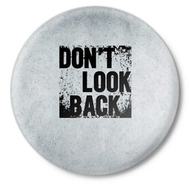 Значок с принтом Dont look back в Курске,  металл | круглая форма, металлическая застежка в виде булавки | art | арт | графика | лозунг | надписи