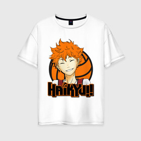 Женская футболка хлопок Oversize с принтом Haikyu Улыбка Хинаты в Курске, 100% хлопок | свободный крой, круглый ворот, спущенный рукав, длина до линии бедер
 | hinata | karasuno | shouyou | volleyball | карасуно | хината | шоё