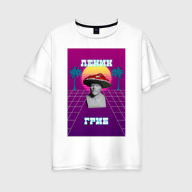 Женская футболка хлопок Oversize с принтом Ленин - Ретрогриб в Курске, 100% хлопок | свободный крой, круглый ворот, спущенный рукав, длина до линии бедер
 | 80е | lenin | retrowave | synthwave | исторические личности | ленин | ретро
