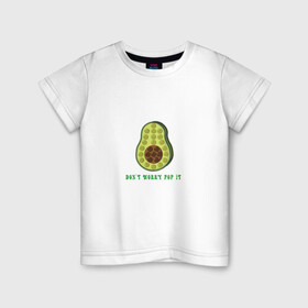 Детская футболка хлопок с принтом Dont worry Pop it в Курске, 100% хлопок | круглый вырез горловины, полуприлегающий силуэт, длина до линии бедер | Тематика изображения на принте: avocado | авокадо | надпись | овощ
