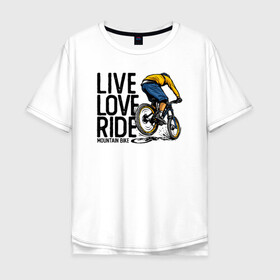 Мужская футболка хлопок Oversize с принтом Живи люби катай в Курске, 100% хлопок | свободный крой, круглый ворот, “спинка” длиннее передней части | bmx | rider | велогонки | рампа | экстремальный спорт | экстрим | экстримрайдер