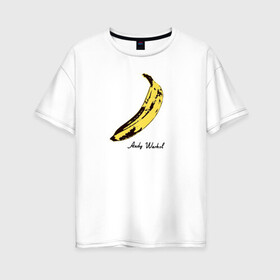 Женская футболка хлопок Oversize с принтом Банан Энди Уорхол в Курске, 100% хлопок | свободный крой, круглый ворот, спущенный рукав, длина до линии бедер
 | andrew warholaа | andy warhol | art | artist | banana | food | fruit | homo universale | pop art | банан | еда | известные личности | искусство | поп арт | современное искусство | старые картины | уорхол | фрукт | художник | энди уорхол | энд