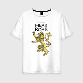 Женская футболка хлопок Oversize с принтом Lannister Hear me Roar в Курске, 100% хлопок | свободный крой, круглый ворот, спущенный рукав, длина до линии бедер
 | crow | fire and blood | game of thrones | lannister | stark | statwb | targaryen | винтерфел | ворон | игра престолов | король ночи | ланнистер | лютоволк | мать драконов | пламя и кровь | север | старки | таргариен | черные крылья