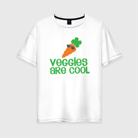 Женская футболка хлопок Oversize с принтом Veggies Are Cool в Курске, 100% хлопок | свободный крой, круглый ворот, спущенный рукав, длина до линии бедер
 | green | greenpaece | nature | sport | vegan | yoga | веган | вегетарианец | гринпис | еда | животные | жизнь | здоровье | зеленый | йога | мир | овощи | пища | планета | природа | растение | спорт | тело | фрукты