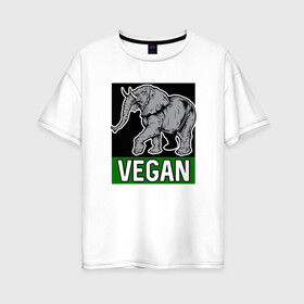 Женская футболка хлопок Oversize с принтом Vegan Elephant в Курске, 100% хлопок | свободный крой, круглый ворот, спущенный рукав, длина до линии бедер
 | elephant | green | greenpaece | nature | sport | vegan | yoga | веган | вегетарианец | гринпис | еда | животные | жизнь | здоровье | зеленый | йога | мир | овощи | пища | планета | природа | растение | слон | спорт | тело | фрукты