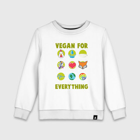 Детский свитшот хлопок с принтом Vegan For Everything в Курске, 100% хлопок | круглый вырез горловины, эластичные манжеты, пояс и воротник | Тематика изображения на принте: green | greenpaece | nature | sport | vegan | yoga | веган | вегетарианец | гринпис | еда | животные | жизнь | здоровье | зеленый | йога | мир | овощи | пища | планета | природа | растение | спорт | тело | фрукты