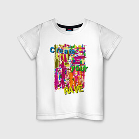 Детская футболка хлопок с принтом Create your Rave в Курске, 100% хлопок | круглый вырез горловины, полуприлегающий силуэт, длина до линии бедер | Тематика изображения на принте: вечеринка | движение | музыка | надпись | стиль
