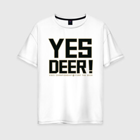 Женская футболка хлопок Oversize с принтом Yes Deer! в Курске, 100% хлопок | свободный крой, круглый ворот, спущенный рукав, длина до линии бедер
 | Тематика изображения на принте: antetokounmpo | basketball | bucks | giannis | milwaukee | mvp | nba | sport | streetball | адетокумбо | бакс | баскетбол | игра | милуоки | мяч | нба | олень | спорт | стритбол | тренер | чемпион | янис