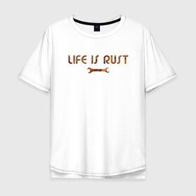 Мужская футболка хлопок Oversize с принтом Life is Rust в Курске, 100% хлопок | свободный крой, круглый ворот, “спинка” длиннее передней части | жизнь | ржавчина | смысл | тщетность | философия