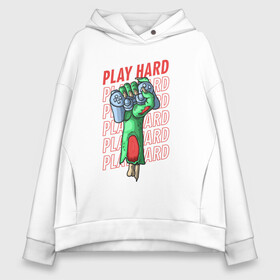 Женское худи Oversize хлопок с принтом Play Hard в Курске, френч-терри — 70% хлопок, 30% полиэстер. Мягкий теплый начес внутри —100% хлопок | боковые карманы, эластичные манжеты и нижняя кромка, капюшон на магнитной кнопке | gamers | games | hard | play | зомби | иллюстрация