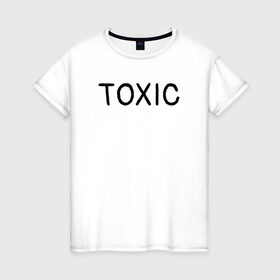 Женская футболка хлопок с принтом Токсик в Курске, 100% хлопок | прямой крой, круглый вырез горловины, длина до линии бедер, слегка спущенное плечо | toxic | буквы | надпись | токсик | токсичный