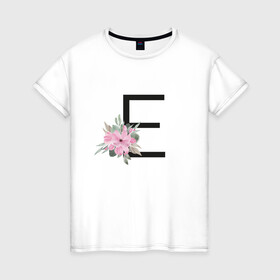 Женская футболка хлопок с принтом Буква Е с цветочным принтом в Курске, 100% хлопок | прямой крой, круглый вырез горловины, длина до линии бедер, слегка спущенное плечо | буква е | евгения | елена | елизавета | имя | монограмма | цветы