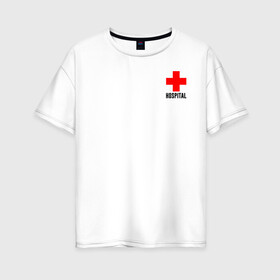 Женская футболка хлопок Oversize с принтом Hospital (TEXT) в Курске, 100% хлопок | свободный крой, круглый ворот, спущенный рукав, длина до линии бедер
 | hospital | больница | врач | госпиталь | доктор | крест | медицина