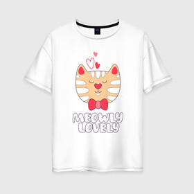 Женская футболка хлопок Oversize с принтом Meowly Lovely в Курске, 100% хлопок | свободный крой, круглый ворот, спущенный рукав, длина до линии бедер
 | animal | cat | cute | kitty | love | meow | друг | животные | киска | кися | китти | кот | котенок | котик | котэ | кошечка | кошка | мур | мяу | питомец | сердце