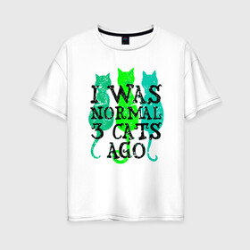 Женская футболка хлопок Oversize с принтом Я был нормальным в Курске, 100% хлопок | свободный крой, круглый ворот, спущенный рукав, длина до линии бедер
 | animal | cat | cute | kitty | meow | друг | животные | киска | кися | китти | кот | котенок | котик | котэ | кошечка | кошка | мур | мяу | питомец