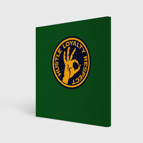 Холст квадратный с принтом Hustle Loyalty respect  в Курске, 100% ПВХ |  | Тематика изображения на принте: жёлтый | зелёный | надпись | преданное уважение | рука | эмблема