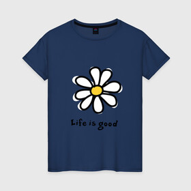 Женская футболка хлопок с принтом LIFE IS GOOD в Курске, 100% хлопок | прямой крой, круглый вырез горловины, длина до линии бедер, слегка спущенное плечо | life is good | жизнь | растение | ромашка | цветок | цветочки