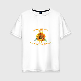 Женская футболка хлопок Oversize с принтом Look At The Sun, World в Курске, 100% хлопок | свободный крой, круглый ворот, спущенный рукав, длина до линии бедер
 | live | nature | интересное | надписи | новое | прикольные