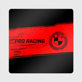 Магнит виниловый Квадрат с принтом BMW - Pro Racing в Курске, полимерный материал с магнитным слоем | размер 9*9 см, закругленные углы | auto | b m w | bmv | bmw | logo | m power | moto | performance | power | pro | racing | series | sport | авто | б м в | бмв | лого | логотип | марка | мото | перфоманс | символ | спорт