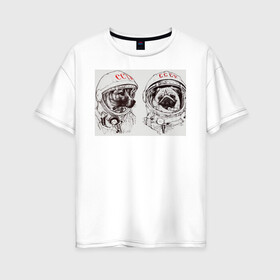 Женская футболка хлопок Oversize с принтом Собаки - космонавты в Курске, 100% хлопок | свободный крой, круглый ворот, спущенный рукав, длина до линии бедер
 | в тренде. | космос | собаки | собаки на белом фоне | ссср