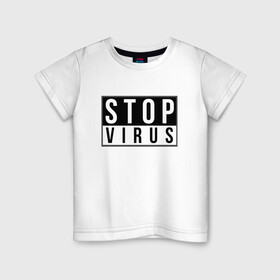 Детская футболка хлопок с принтом Stop Virus в Курске, 100% хлопок | круглый вырез горловины, полуприлегающий силуэт, длина до линии бедер | coronavirus | covid19 | virus | вакцина | вакцинация | вирус | грипп | заражение | здоровье | иммунитет | инфекция | карантин | корона | коронавирус | маска | пандемия | прививка | самоизоляция | спутник