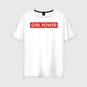 Женская футболка хлопок Oversize с принтом GIRL POWER в Курске, 100% хлопок | свободный крой, круглый ворот, спущенный рукав, длина до линии бедер
 | girl power | grl pwr | suprime | девушка | девушки | женская сила | женщина | матриархат | рулят | свобода | сила | суприм | феминизм
