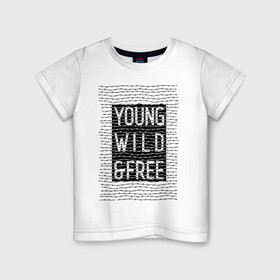 Детская футболка хлопок с принтом YOUNG WILD &FREE в Курске, 100% хлопок | круглый вырез горловины, полуприлегающий силуэт, длина до линии бедер | free | text | wild | word | young | арт | дерзость | дикость | колючка | молодость | надписи | проволока | свобода