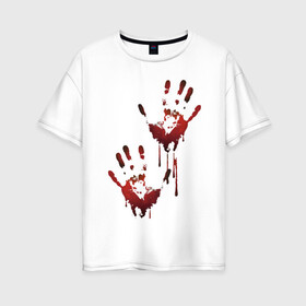 Женская футболка хлопок Oversize с принтом Следы  в Курске, 100% хлопок | свободный крой, круглый ворот, спущенный рукав, длина до линии бедер
 | кровь | ладонь | отпечаток | рука | руки | след | следы