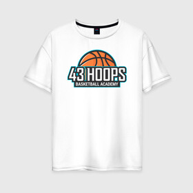 Женская футболка хлопок Oversize с принтом 43 HOOPS в Курске, 100% хлопок | свободный крой, круглый ворот, спущенный рукав, длина до линии бедер
 | баскетбол | баскетбольные принты | спорт | спортивные принты