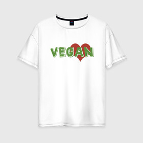 Женская футболка хлопок Oversize с принтом Vegan Love в Курске, 100% хлопок | свободный крой, круглый ворот, спущенный рукав, длина до линии бедер
 | green | greenpaece | love | vegan | yoga | веган | вегетарианец | гринпис | дерево | еда | животные | жизнь | здоровье | зеленый | йога | любовь | мир | овощи | пища | планета | природа | сердце | фрукты