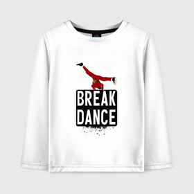 Детский лонгслив хлопок с принтом Break Dance в Курске, 100% хлопок | круглый вырез горловины, полуприлегающий силуэт, длина до линии бедер | breakdance | dance | надпись | танцы