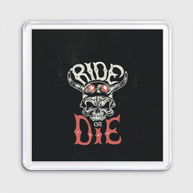 Магнит 55*55 с принтом Ride or die в Курске, Пластик | Размер: 65*65 мм; Размер печати: 55*55 мм | Тематика изображения на принте: moto | motorcycle | мопеды | мото | мотоцикл | мотоциклист | мотоциклисту | мотоциклисты | мотоцыклы | моцик