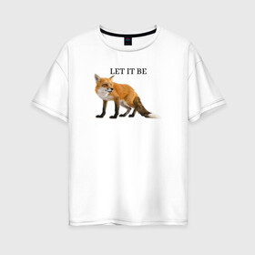 Женская футболка хлопок Oversize с принтом Лисичка  в Курске, 100% хлопок | свободный крой, круглый ворот, спущенный рукав, длина до линии бедер
 | fox | let it be | зверь | лиса | лисичка