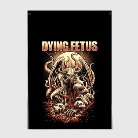 Постер с принтом Dying Fetus в Курске, 100% бумага
 | бумага, плотность 150 мг. Матовая, но за счет высокого коэффициента гладкости имеет небольшой блеск и дает на свету блики, но в отличии от глянцевой бумаги не покрыта лаком | death metal | dying fetus | грайндкор | группы | метал | музыка | рок