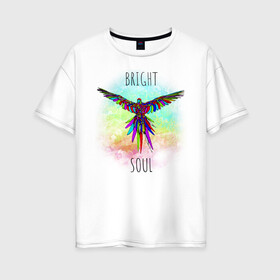 Женская футболка хлопок Oversize с принтом Bright soul в Курске, 100% хлопок | свободный крой, круглый ворот, спущенный рукав, длина до линии бедер
 | bird | bright | parrot | попуг | попугай | птица
