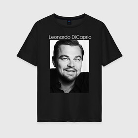 Женская футболка хлопок Oversize с принтом  Leonardo DiCaprio в Курске, 100% хлопок | свободный крой, круглый ворот, спущенный рукав, длина до линии бедер
 | leonardo dicaprio | актер | известная личность | леонардо ди каприо | продюсер