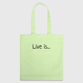 Шоппер 3D с принтом футболка live is... в Курске, 100% полиэстер | Плотность: 200 г/м2; Размер: 34×35 см; Высота лямок: 30 см | is | live | жить это... | светло зелёный