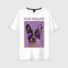 Женская футболка хлопок Oversize с принтом Hug Dealer.Дилер объятий в Курске, 100% хлопок | свободный крой, круглый ворот, спущенный рукав, длина до линии бедер
 | dealer | hug | hug dealer | дилер | дилер объятий | собака | французский бульдог