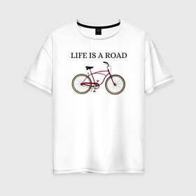 Женская футболка хлопок Oversize с принтом Велосипед в Курске, 100% хлопок | свободный крой, круглый ворот, спущенный рукав, длина до линии бедер
 | bike | life | road | велосипед | дорога | жизнь