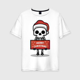 Женская футболка хлопок Oversize с принтом Merry Christmas joke в Курске, 100% хлопок | свободный крой, круглый ворот, спущенный рукав, длина до линии бедер
 | holiday | joke | merry christmas | new year | poster | skeleton | skull | новый год | постер | праздник | рождество | скелет | череп | шутка